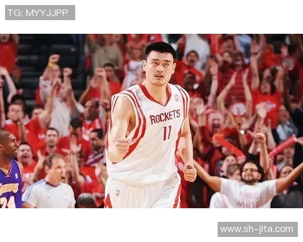 姚明在NBA创造的辉煌纪录与传奇时刻回顾 姚明在NBA创造的辉煌纪录与传奇时刻回顾